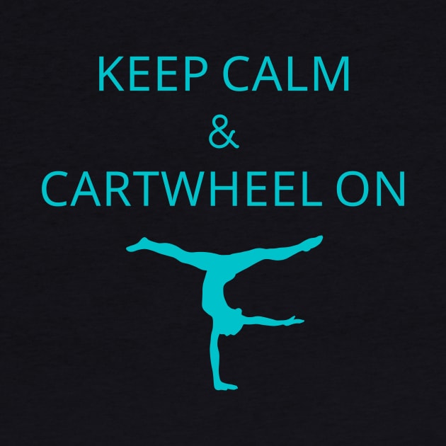 Keep calm and cartwheel on by Triple R Goods